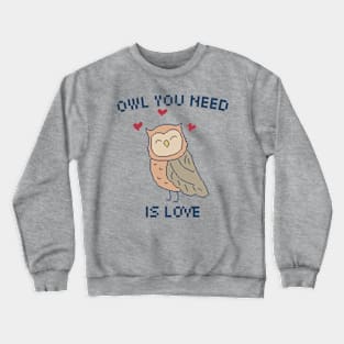 Owl You Need is Love. 8-Bit Pixel Art Owl Crewneck Sweatshirt